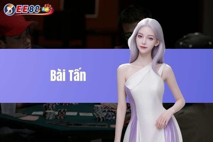 Bài tấn - Những quy tắc vàng khi trải nghiệm tại web EE88