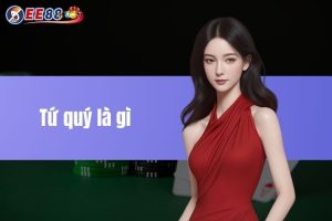 Bài Tứ Quý Là Gì? Bí Kíp Để Anh Em Tăng Cơ Hội Thắng Lớn