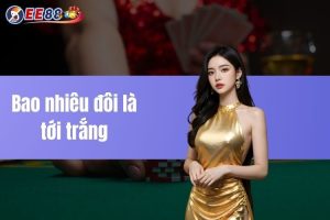 Bao nhiêu đôi là tới trắng? Giải mã chi tiết tại EE88