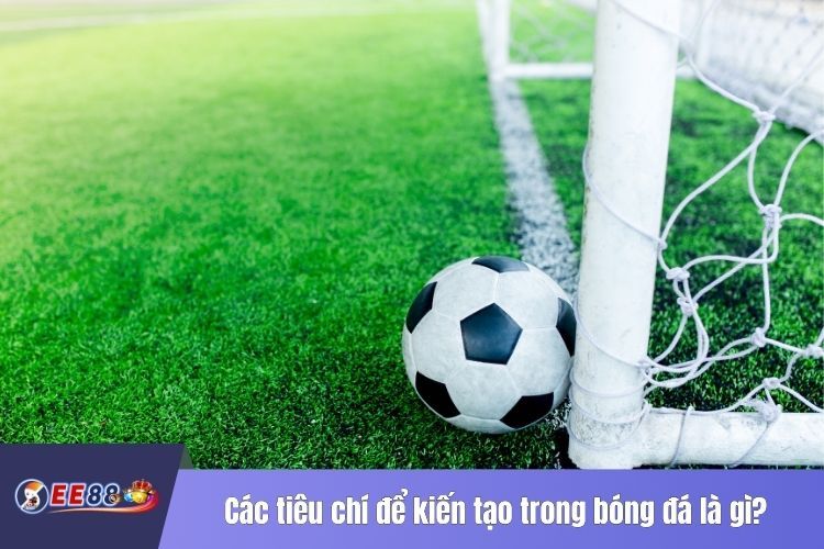 Các tiêu chí để kiến tạo trong bóng đá là gì?