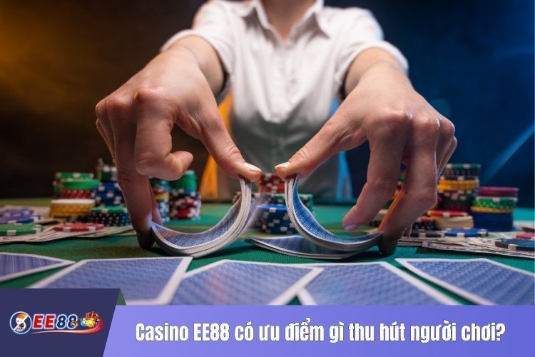 Casino EE88 có ưu điểm gì thu hút người chơi?