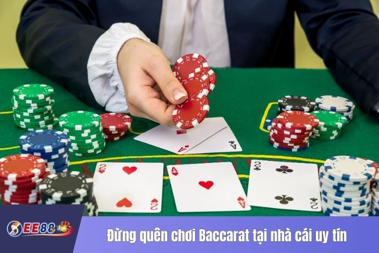 Đừng quên chơi Baccarat tại nhà cái uy tín