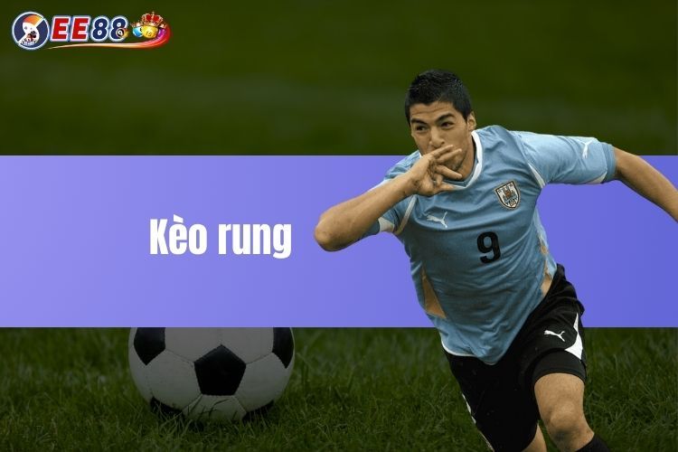 Kèo rung - Bật mí chiến thuật chơi cược nhanh thắng