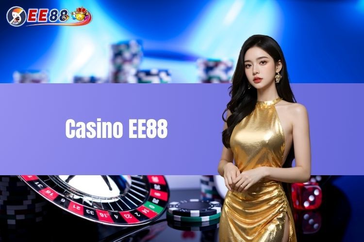 Khám Phá Casino EE88 - Nơi Cá Cược Trực Tuyến Đỉnh Cao