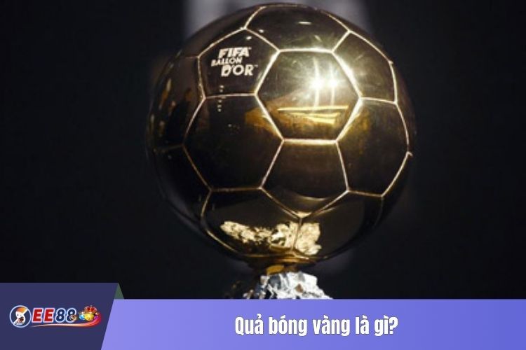 Quả bóng vàng là gì?