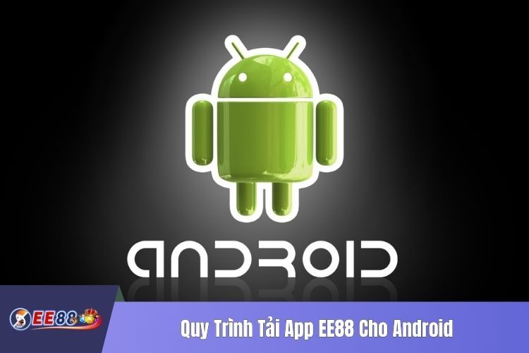 Quy Trình Tải App EE88 Cho Android