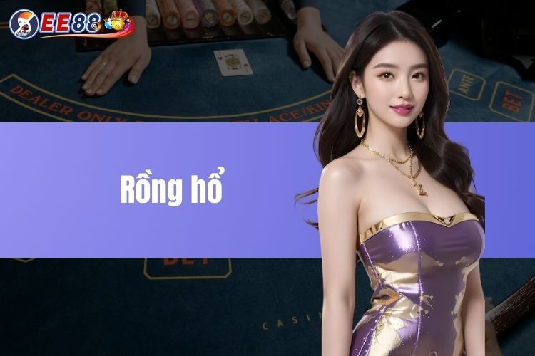 Rồng Hổ - Mẹo Chơi Đỉnh Cao Hay Nhất Từ Chuyên Gia EE88