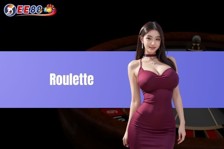 Roulette - Tìm Hiểu Trò Chơi Casino Hấp Dẫn Tại EE88 