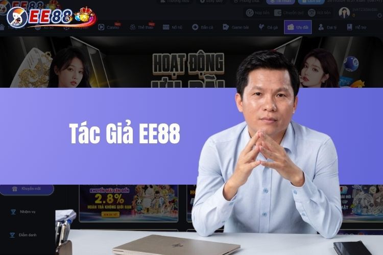 Tác Giả EE88 Là Ai? Người Đứng Sau Cơ Đồ Casino EE88