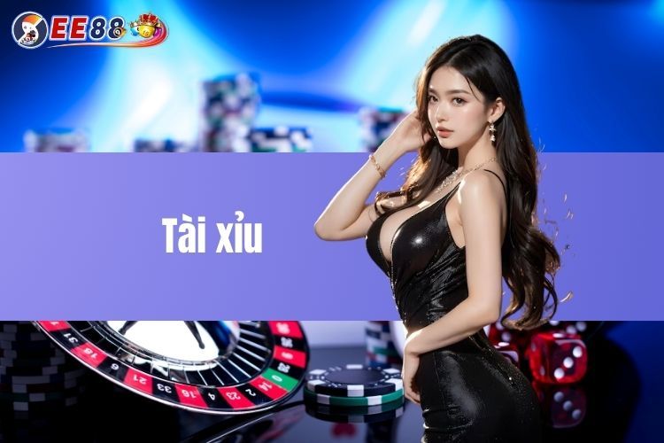 Tài Xỉu EE88 - Cơ Hội Kiếm Tiền Siêu Dễ Cho Người Chơi Mới 