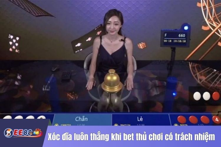 Xóc đĩa luôn thắng khi bet thủ chơi có trách nhiệm